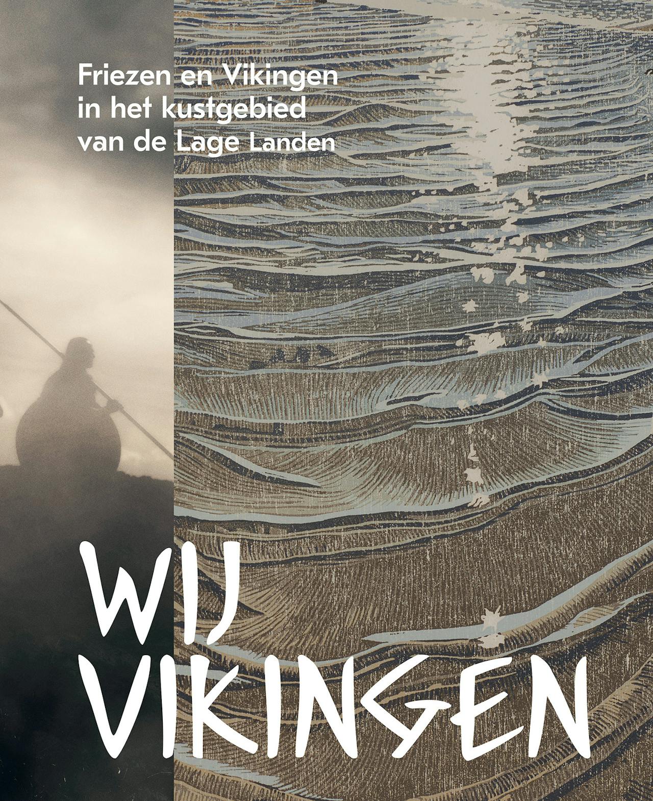 Een cover van Wij Vikingen. Friezen en Vikingen in het kustgebied van de Lage Landen.