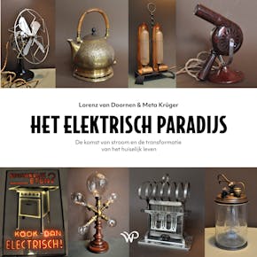 De cover van het boek 'Het elektrisch paradijs' van Lorenz van Doornen en Meta Krüger. Onder te titel staat de tekst 'De komst van stroom en de transformatie van het huiselijk leven'.