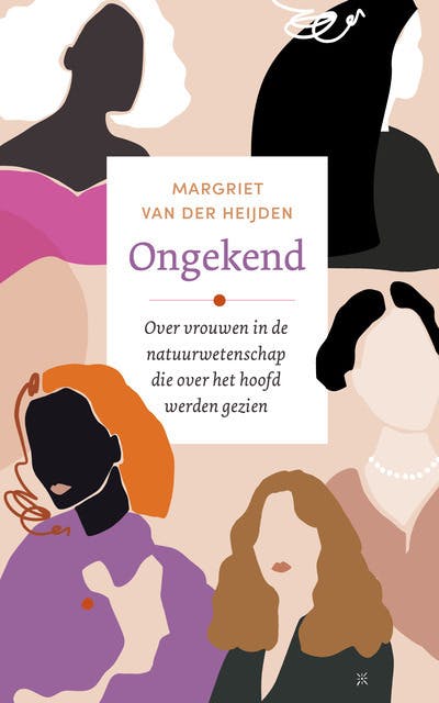 De cover van het boek 'Ongekend' van Margriet van der Heijden. Onder de titel staat de tekst: 'Over vrouwen in de natuurwetenschap die over het hoofd werden gezien'.