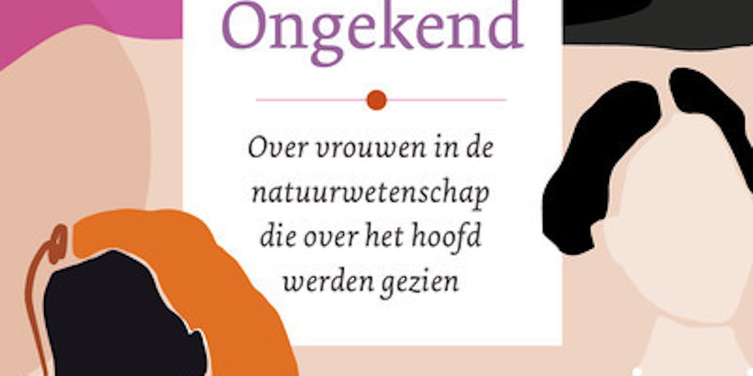 De cover van het boek 'Ongekend' van Margriet van der Heijden. Onder de titel staat de tekst: 'Over vrouwen in de natuurwetenschap die over het hoofd werden gezien'.