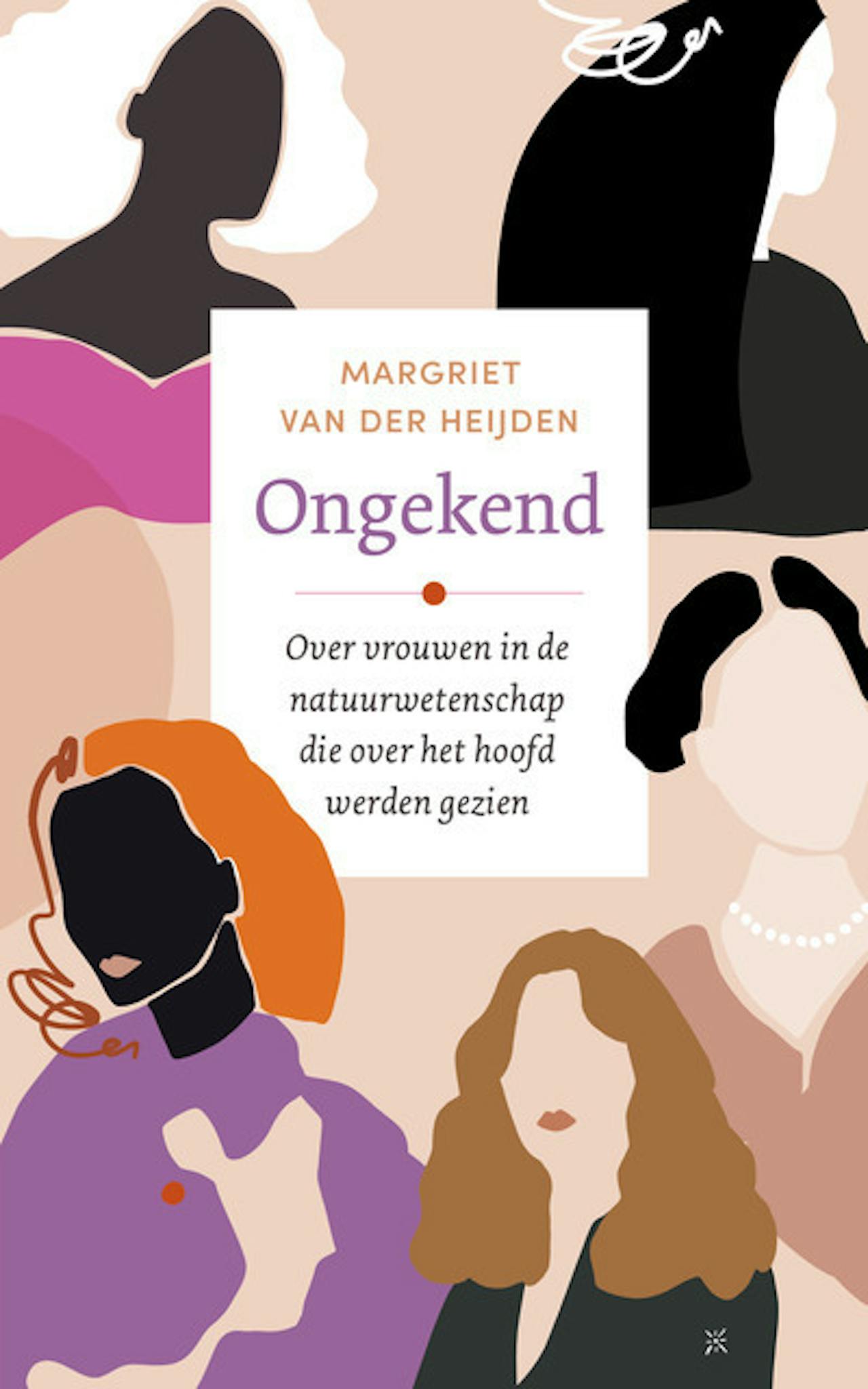 De cover van het boek 'Ongekend' van Margriet van der Heijden. Onder de titel staat de tekst: 'Over vrouwen in de natuurwetenschap die over het hoofd werden gezien'.
